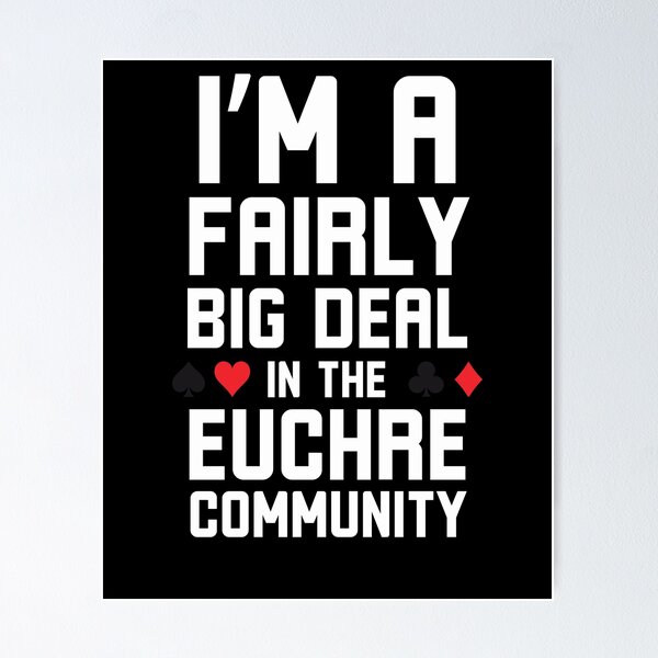 Item preview, I'm a Fairly big deal in the Euchre community funny Euchre designed and sold by snowry.