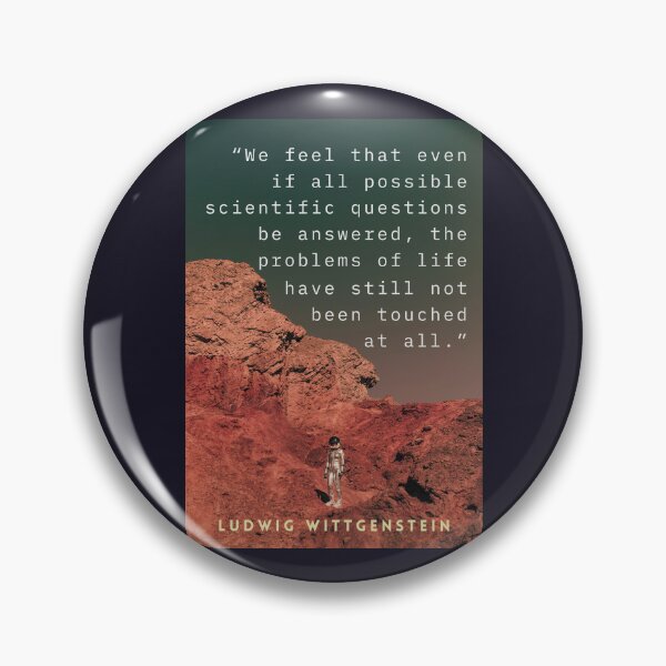 Item preview, Ludwig Wittgenstein: We feel that even when all possible scientific questions have been answered, the problems of life remain completely untouched. designed and sold by artbleed.