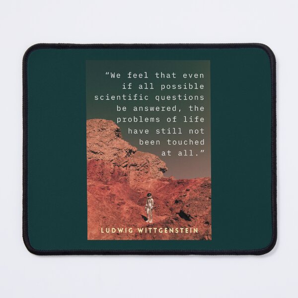 Item preview, Ludwig Wittgenstein: We feel that even when all possible scientific questions have been answered, the problems of life remain completely untouched. designed and sold by artbleed.
