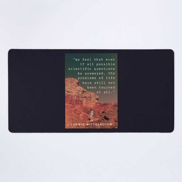 Item preview, Ludwig Wittgenstein: We feel that even when all possible scientific questions have been answered, the problems of life remain completely untouched. designed and sold by artbleed.