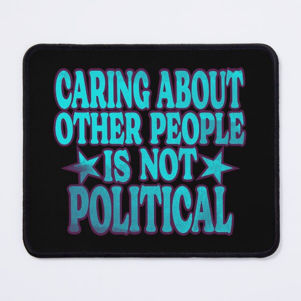 Item preview, Caring About Other People Is Not Political Funny Saying designed and sold by Colorfulman.