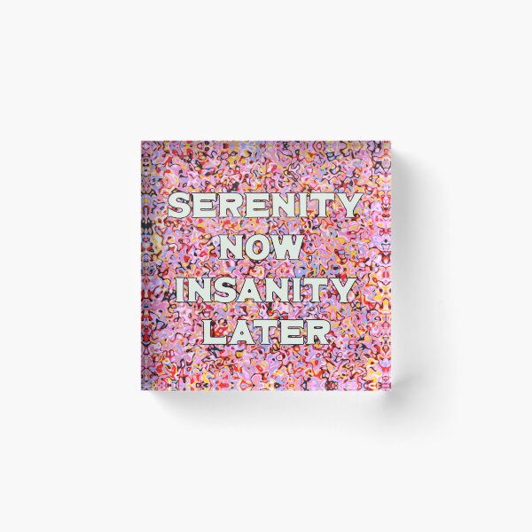 Item preview, Serenity Now, Insanity Later designed and sold by toohot2trot189.