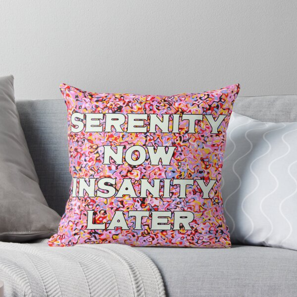 Item preview, Serenity Now, Insanity Later designed and sold by toohot2trot189.