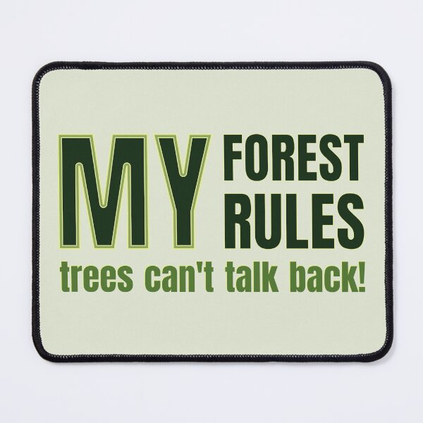 Item preview, My Forest My Rules Trees Can't Talk Back - For Foresters designed and sold by TheSassyNoble.