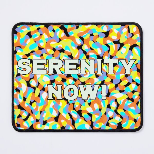 Item preview, Serenity Now! designed and sold by toohot2trot189.