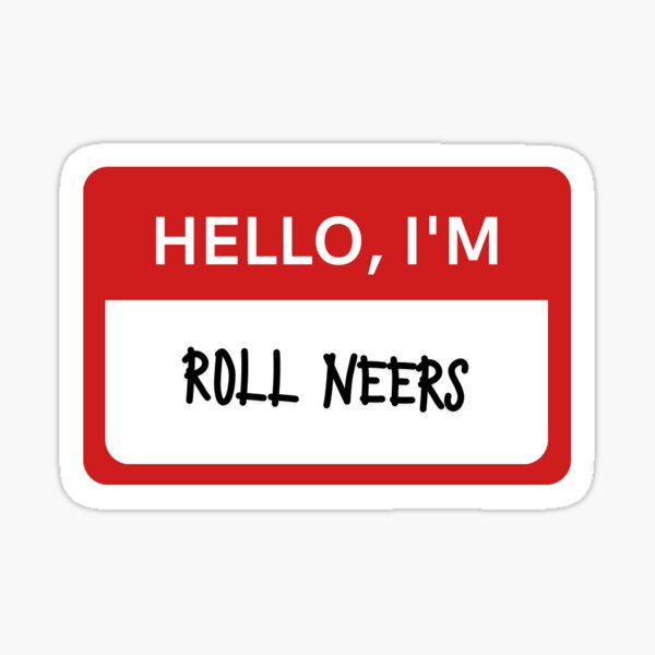 Hello, I’m Roll Neers Sticker
