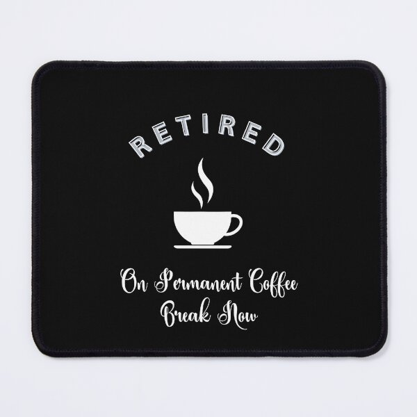 Artikelvorschau, Im Ruhestand, jetzt permanente Kaffeepause entworfen und verkauft von LizzieMDesigns.
