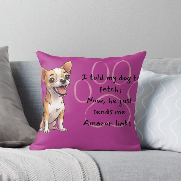 Item preview, I told my dog to fetch ....design designed and sold by Tayrenstars.
