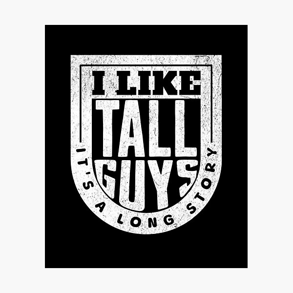 Item preview, I like Tall Guys - It's a Long Story designed and sold by AnAzArt.