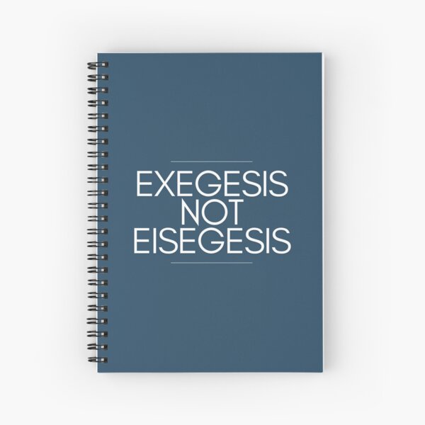 Exegesis over eisegesis Spiral Notebook