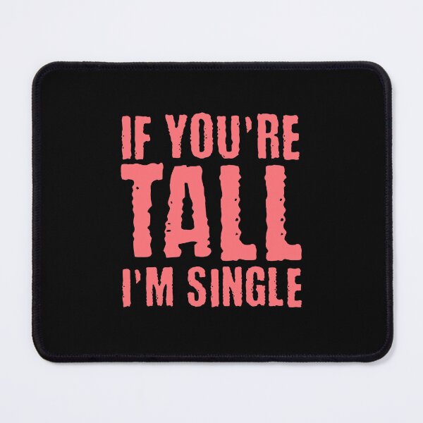 Item preview, If You are Tall, I am Single designed and sold by AnAzArt.