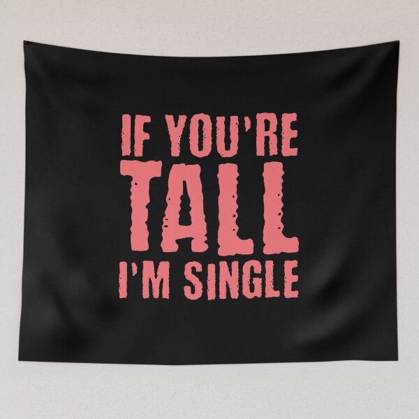 Item preview, If You are Tall, I am Single designed and sold by AnAzArt.