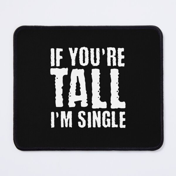 Item preview, If You are Tall, I am Single designed and sold by AnAzArt.