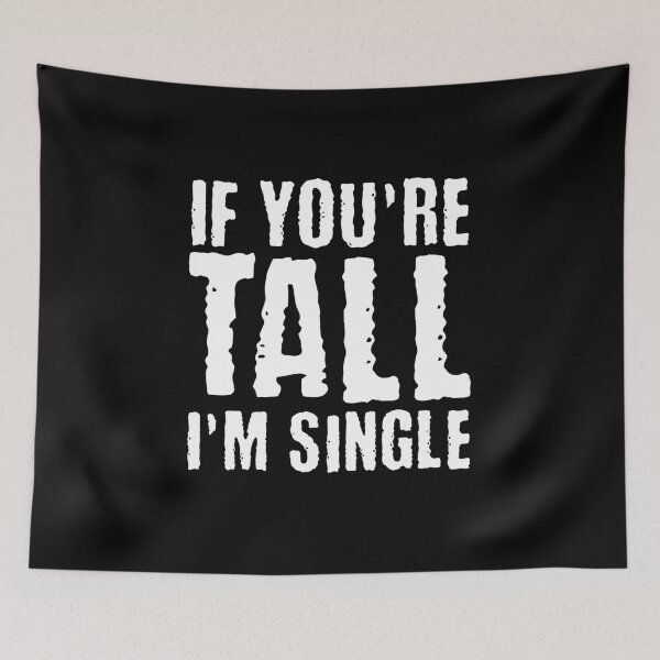 Item preview, If You are Tall, I am Single designed and sold by AnAzArt.