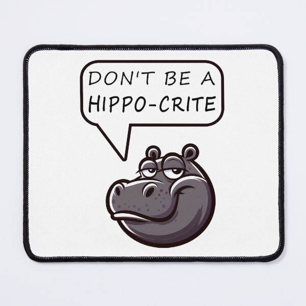 Item preview, Don't Be a Hippo-crite designed and sold by YatoMino.