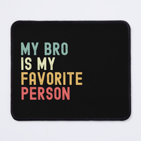 Item preview, My Bro is My Favorite Person Family Humor designed and sold by Oval Shop.