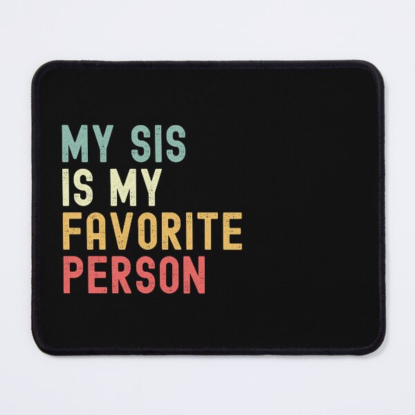 Item preview, My Sis is My Favorite Person Family Humor  designed and sold by Oval Shop.