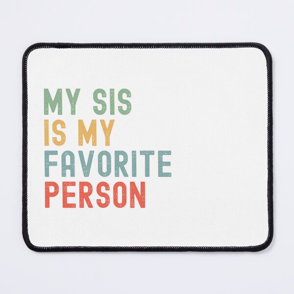 Item preview, My Sis is My Favorite Person Family Humor  designed and sold by Oval Shop.