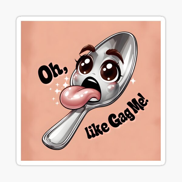 Item preview, Oh, like gag me with a spoon!  designed and sold by ThreeFrenchies.