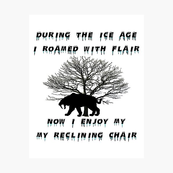 Item preview, Now RETIRED - During the Ice Age, I roamed with flair. Now I enjoy my reclining chair. designed and sold by Oaks Creations.