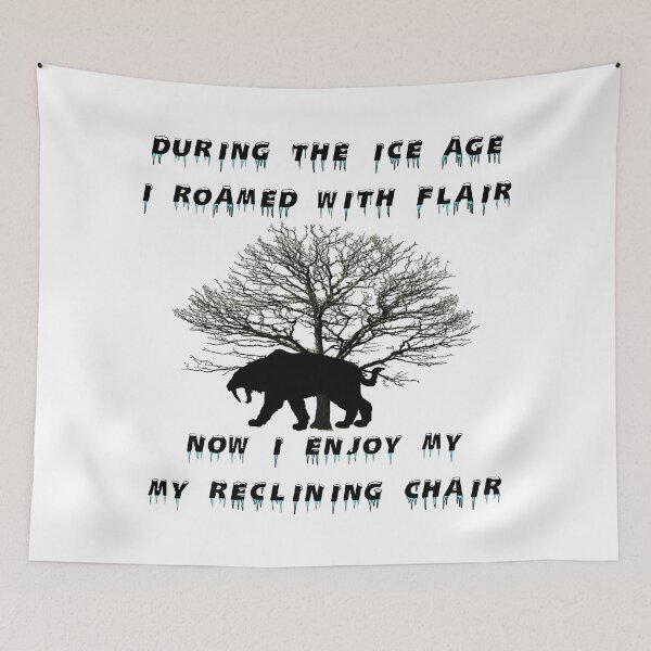Item preview, Now RETIRED - During the Ice Age, I roamed with flair. Now I enjoy my reclining chair. designed and sold by Oaks Creations.