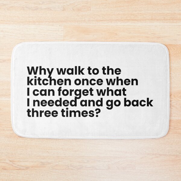 Item preview, Why walk to the kitchen once when I can forget what I needed and go back three times? designed and sold by simplecraftstudio.