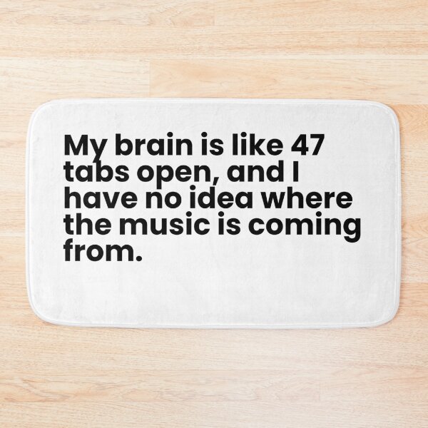 Item preview, My brain is like 47 tabs open, and I have no idea where the music is coming from. designed and sold by simplecraftstudio.