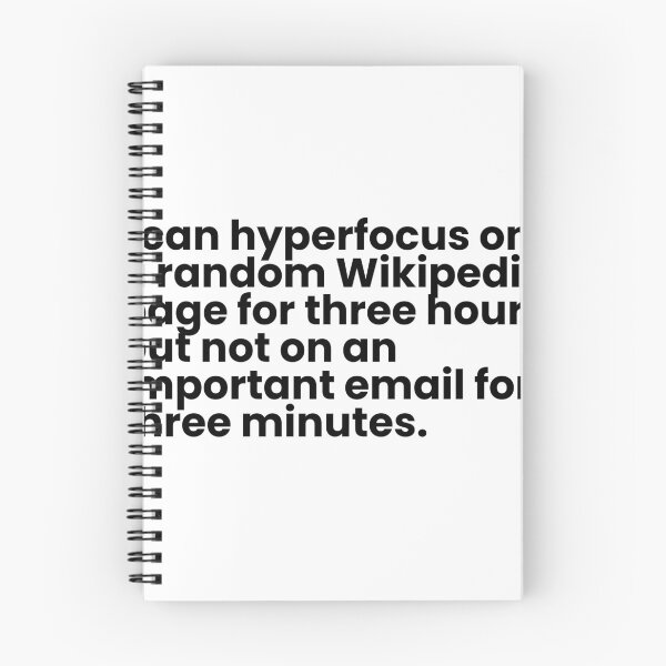 Item preview, I can hyperfocus on a random Wikipedia page for three hours but not on an important email for three minutes. designed and sold by simplecraftstudio.
