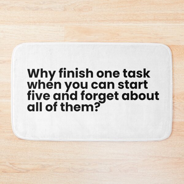 Item preview, Why finish one task when you can start five and forget about all of them? designed and sold by simplecraftstudio.