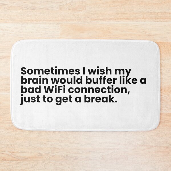 Item preview, Sometimes I wish my brain would buffer like a bad WiFi connection, just to get a break. designed and sold by simplecraftstudio.