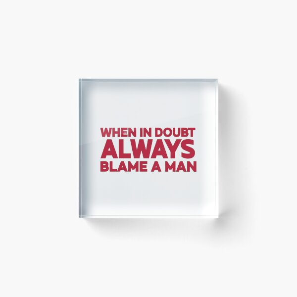 Item preview, WHEN IN DOUBT ALWAYS BLAME A MAN designed and sold by Roseareroses.