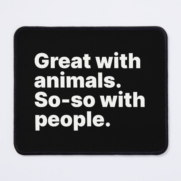 Item preview, Great with animals. So-so with people | White text designed and sold by ThingsOnTees.