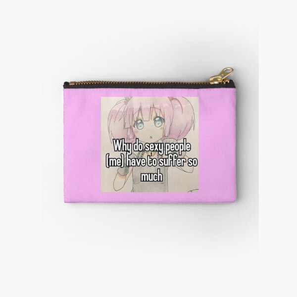 Item preview, Why do sexy people (me) have to suffer so much Anime Girl Meme designed and sold by Thickey Forrest.