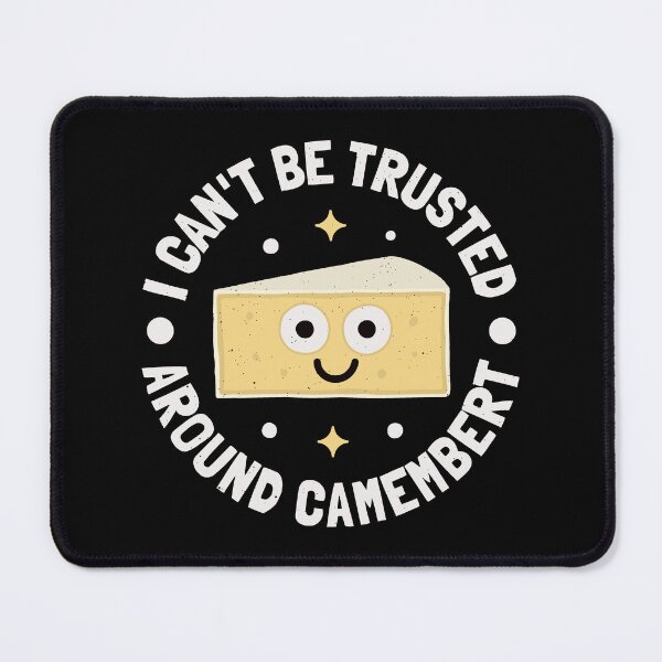 Item preview, I Can't Be Trusted Around Camembert - French Camembert designed and sold by TomThornton.