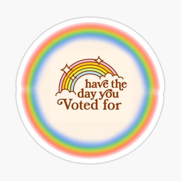 Item preview, Have the day you voted for rainbow designed and sold by Gooon26.