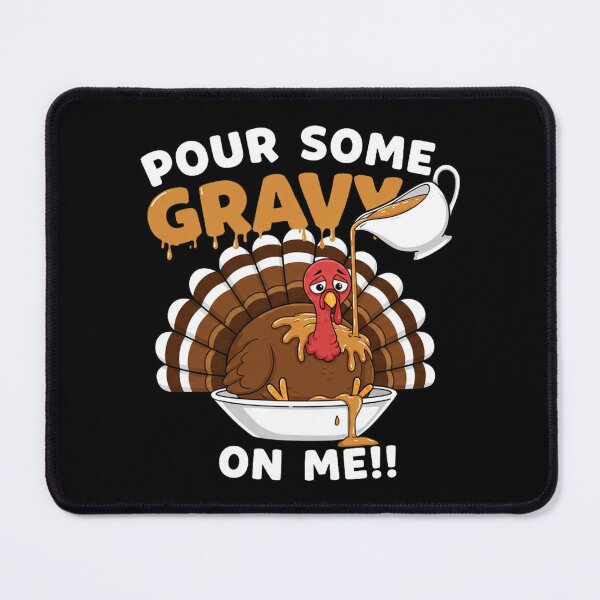 Item preview, S0me P0ur Gravy 0n Me Turkey designed and sold by PrimeInk.