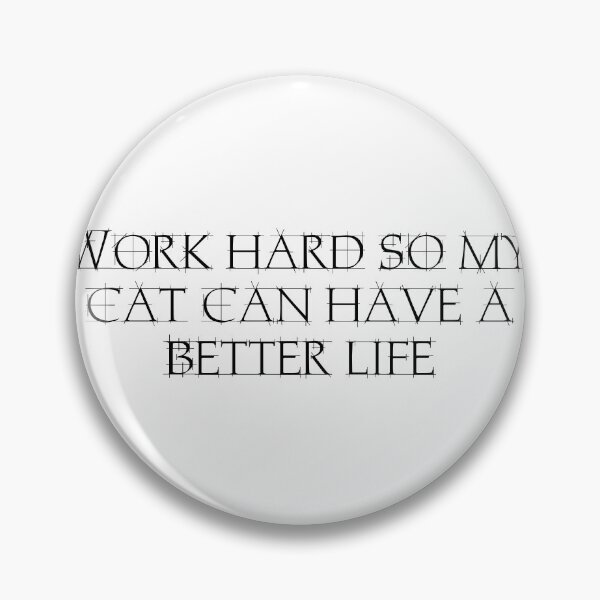 Item preview, Work hard so my cat can have a better life designed and sold by Ninjacatoff.