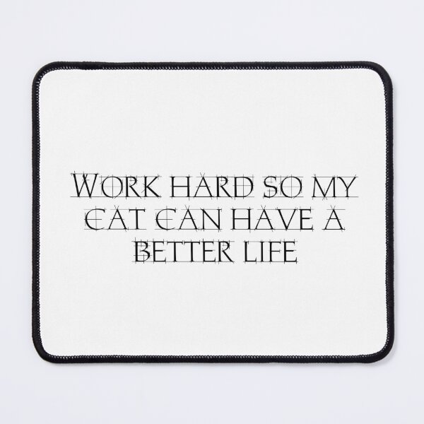 Item preview, Work hard so my cat can have a better life designed and sold by Ninjacatoff.