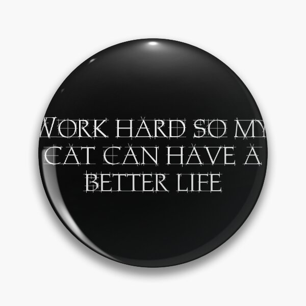 Item preview, Work hard so my cat can have a better life designed and sold by Ninjacatoff.