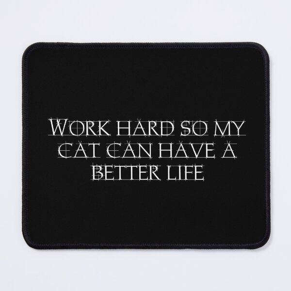 Item preview, Work hard so my cat can have a better life designed and sold by Ninjacatoff.