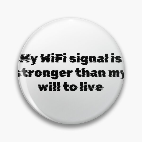 Item preview, My WiFi signal is stronger than my will to live designed and sold by Ninjacatoff.