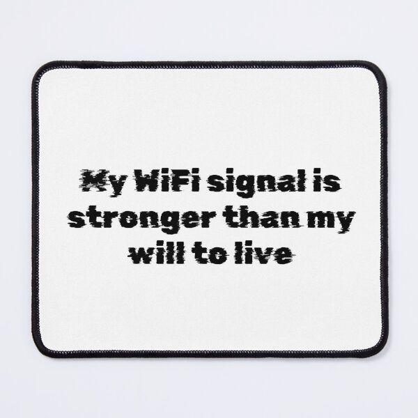 Item preview, My WiFi signal is stronger than my will to live designed and sold by Ninjacatoff.