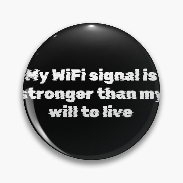 Item preview, My WiFi signal is stronger than my will to live designed and sold by Ninjacatoff.