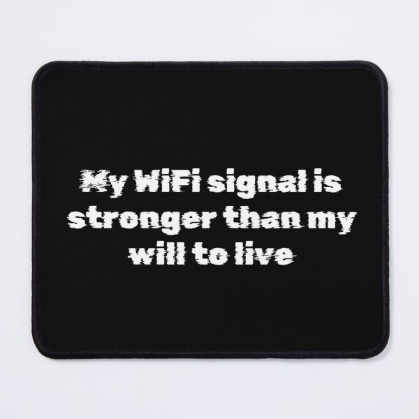 Item preview, My WiFi signal is stronger than my will to live designed and sold by Ninjacatoff.