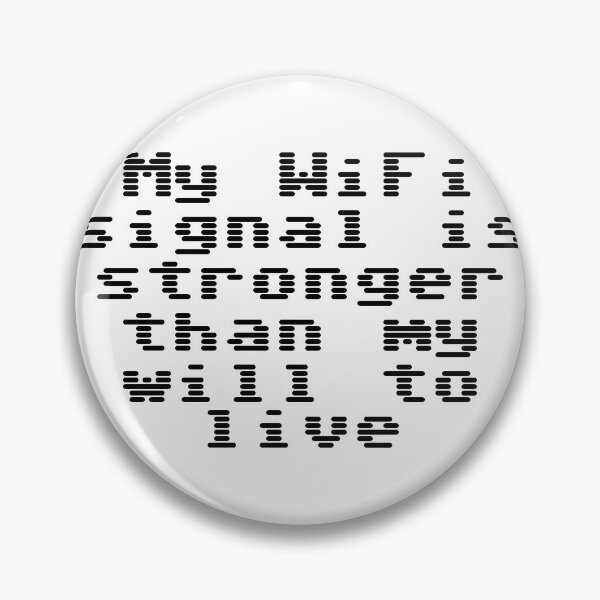 Item preview, My WiFi signal is stronger than my will to live designed and sold by Ninjacatoff.