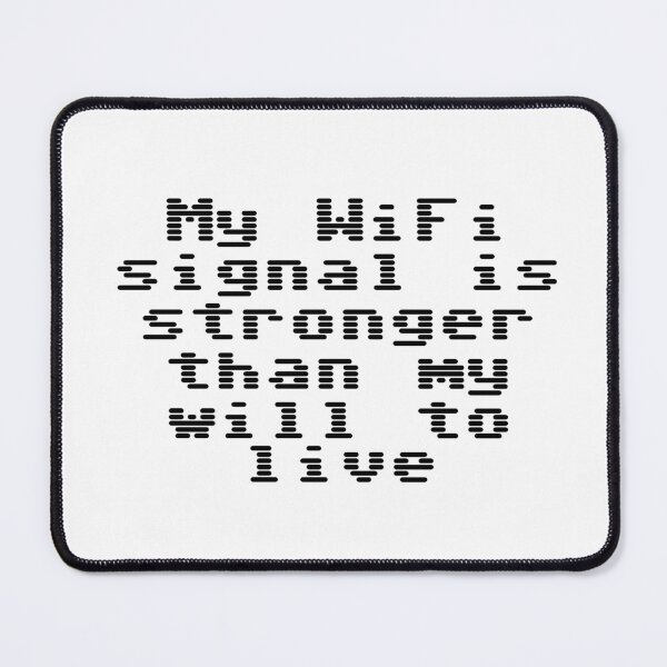 Item preview, My WiFi signal is stronger than my will to live designed and sold by Ninjacatoff.