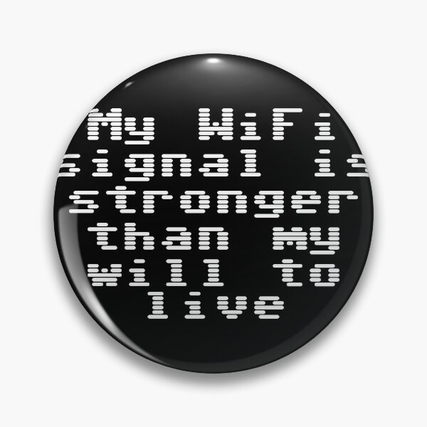 Item preview, My WiFi signal is stronger than my will to live designed and sold by Ninjacatoff.