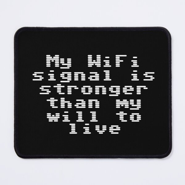 Item preview, My WiFi signal is stronger than my will to live designed and sold by Ninjacatoff.