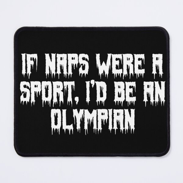 Item preview, If naps were a sport, I’d be an Olympian designed and sold by Ninjacatoff.