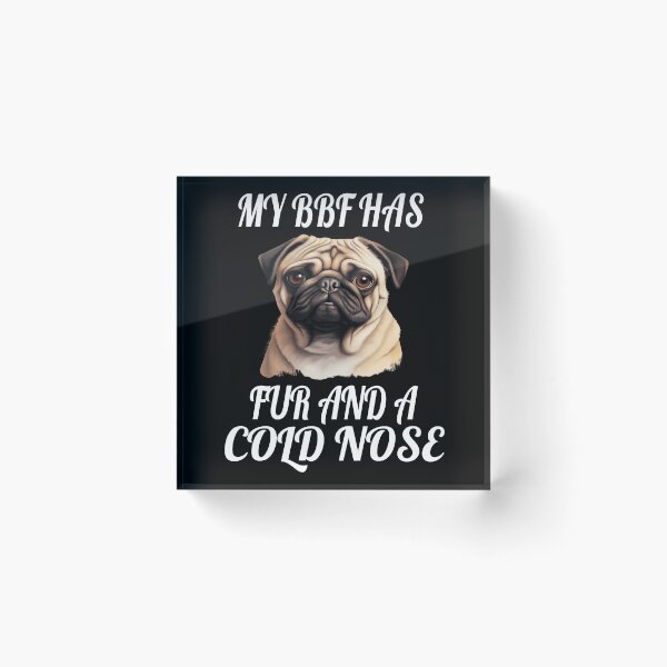 Item preview, Pug Pet Dog Owner Art Design My BFF Has Fur And A Cold Nose designed and sold by fantasticdesign.